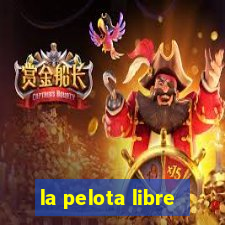 la pelota libre